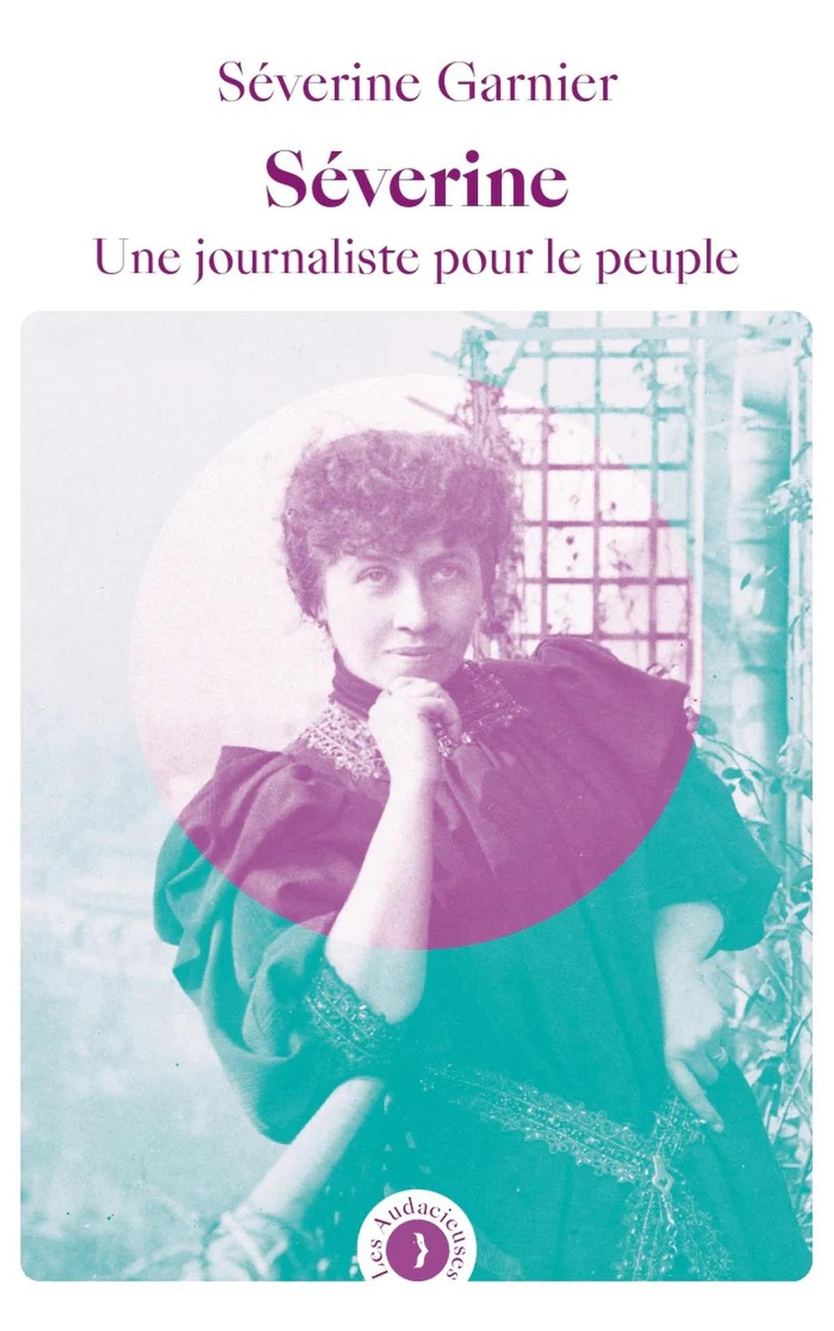 Sortie de l'ouvrage "Séverine, une journaliste pour le peuple", par Séverine Garnier
